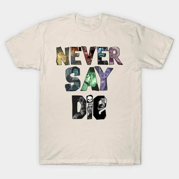 Never Say Die! T-Shirt by IdeaBagR3wind